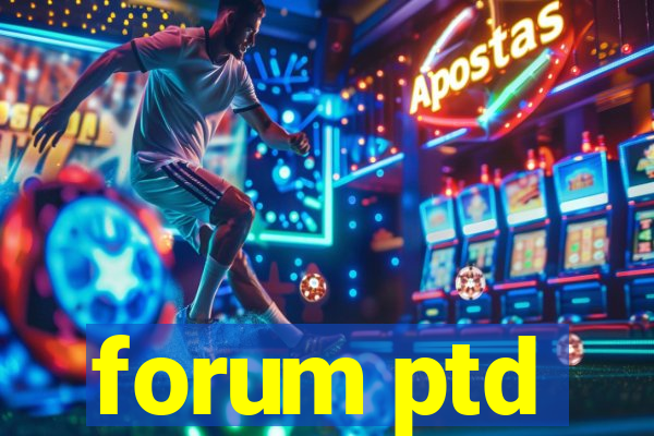 forum ptd