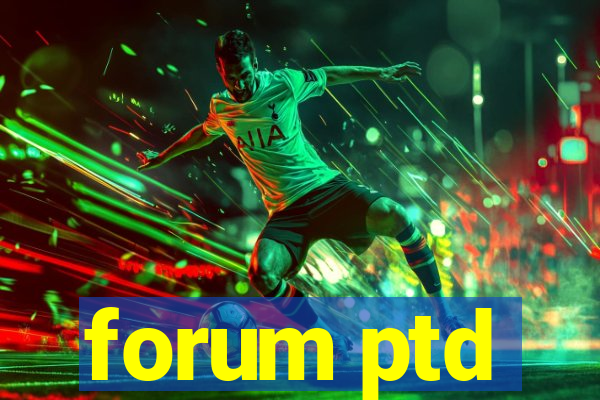 forum ptd