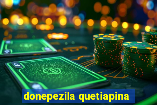 donepezila quetiapina