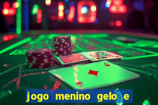 jogo menino gelo e menina lava