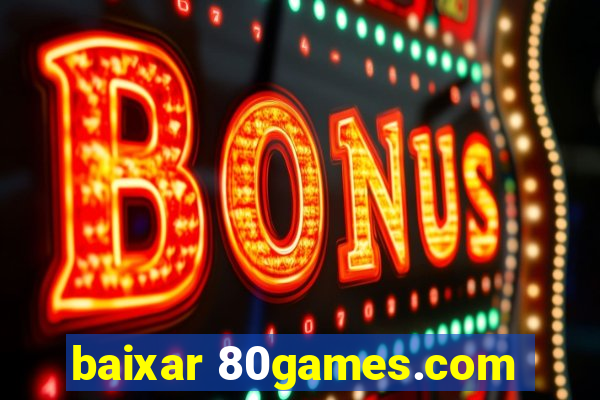 baixar 80games.com