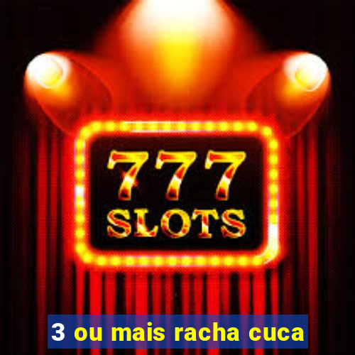 3 ou mais racha cuca
