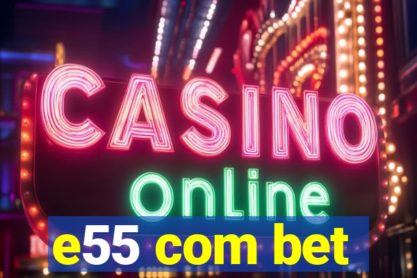 e55 com bet