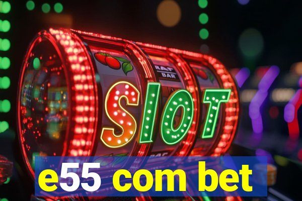 e55 com bet