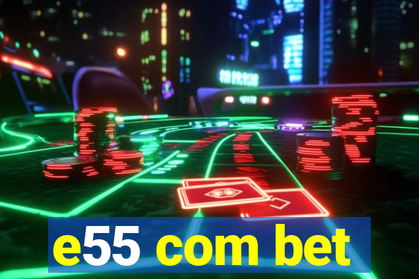 e55 com bet