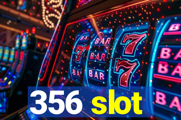356 slot