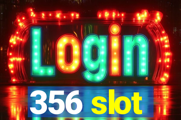 356 slot