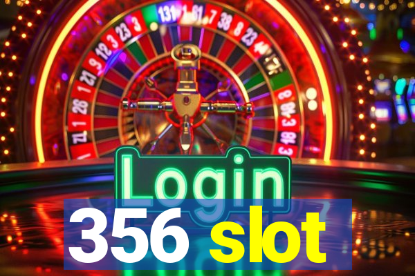 356 slot