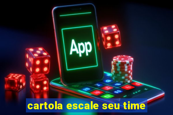 cartola escale seu time