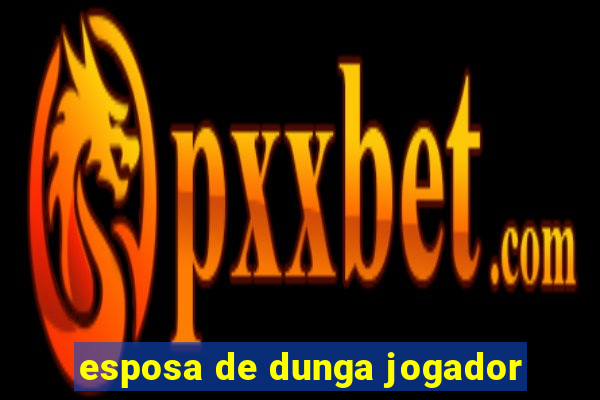 esposa de dunga jogador