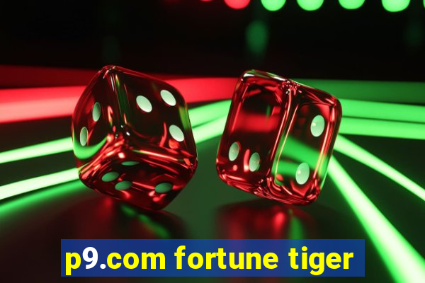 p9.com fortune tiger
