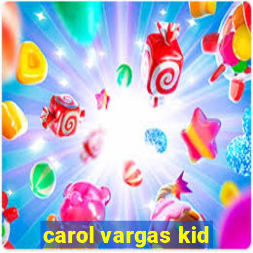 carol vargas kid