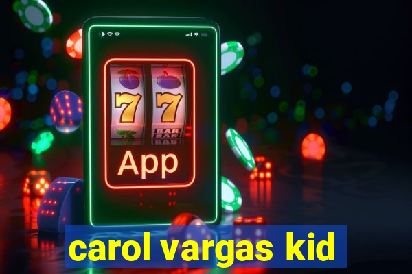 carol vargas kid