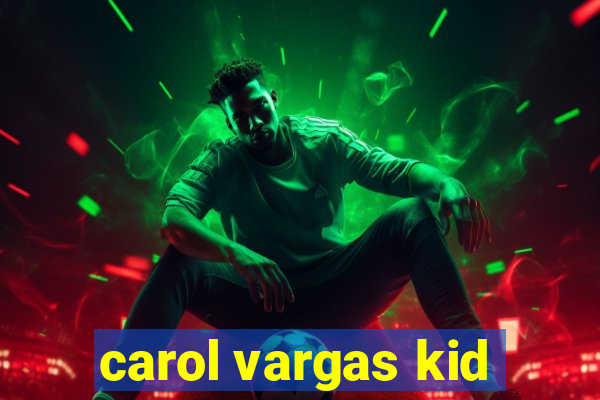 carol vargas kid