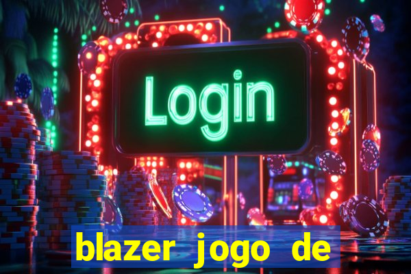 blazer jogo de ganhar dinheiro