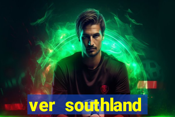 ver southland online gratis