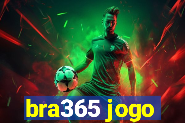 bra365 jogo