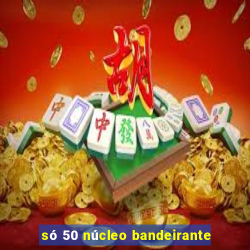só 50 núcleo bandeirante