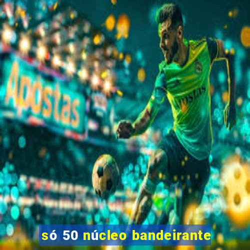 só 50 núcleo bandeirante