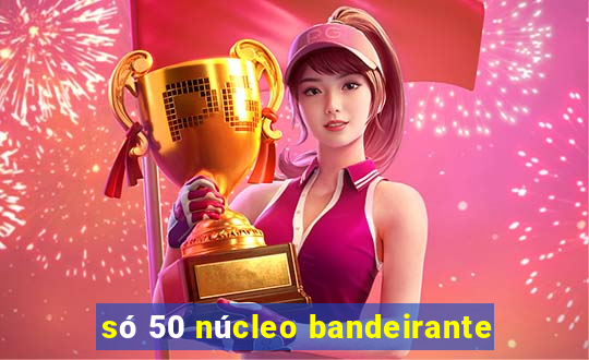 só 50 núcleo bandeirante