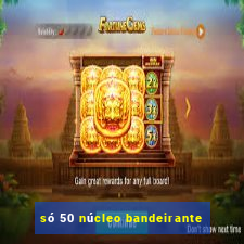 só 50 núcleo bandeirante