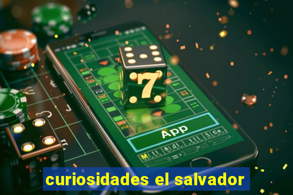 curiosidades el salvador