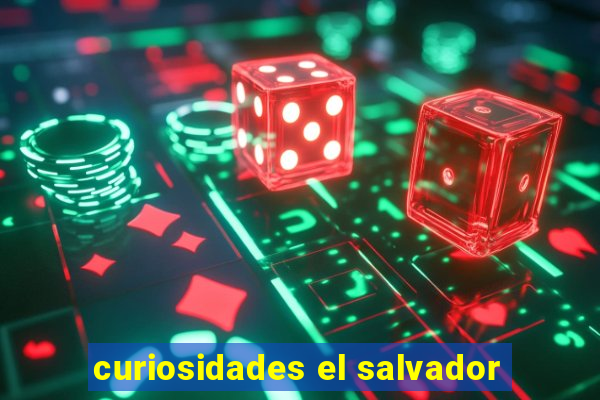 curiosidades el salvador