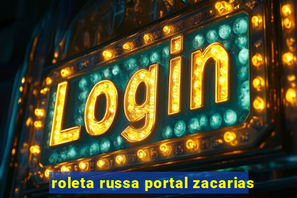 roleta russa portal zacarias