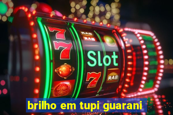 brilho em tupi guarani