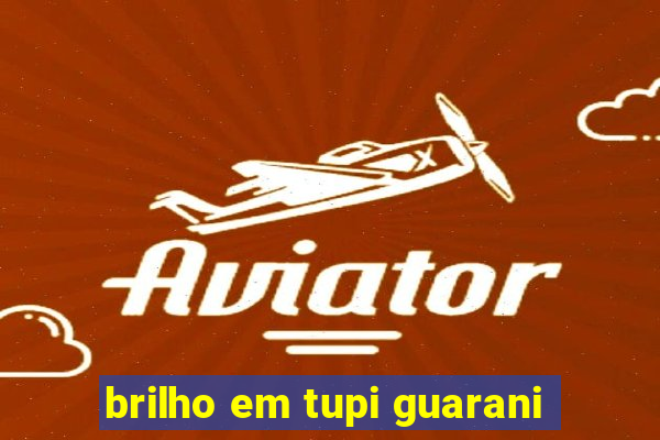 brilho em tupi guarani