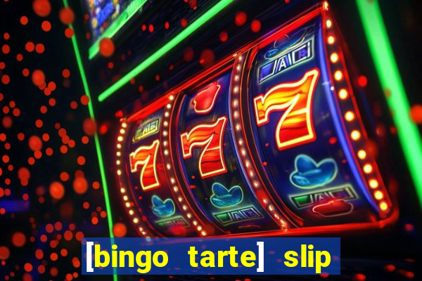 [bingo tarte] slip & stop