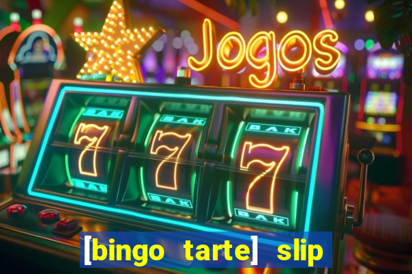 [bingo tarte] slip & stop
