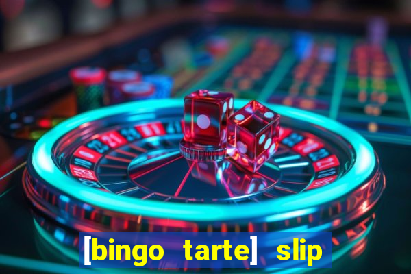 [bingo tarte] slip & stop
