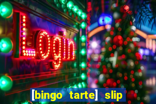 [bingo tarte] slip & stop