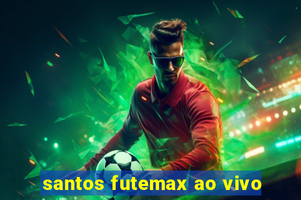 santos futemax ao vivo