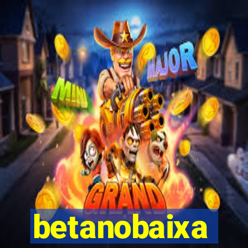 betanobaixa