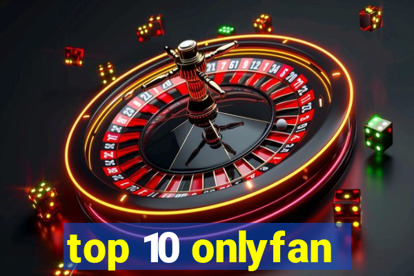 top 10 onlyfan