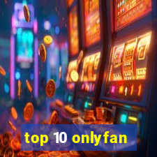 top 10 onlyfan