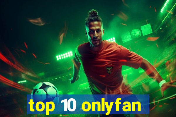 top 10 onlyfan