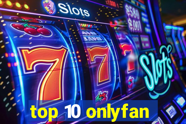 top 10 onlyfan