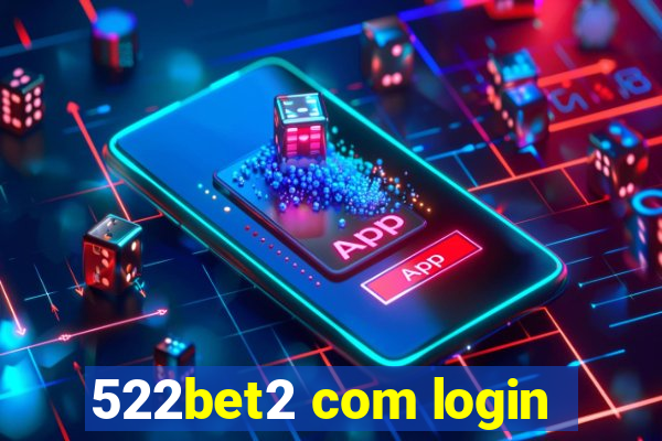 522bet2 com login