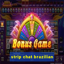 strip chat brazilian