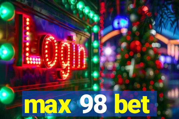 max 98 bet