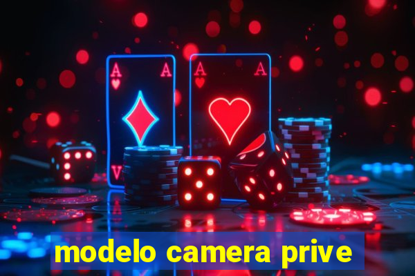 modelo camera prive