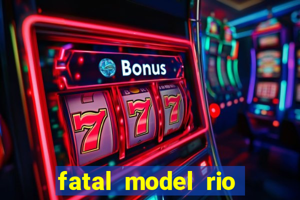 fatal model rio claro s o paulo