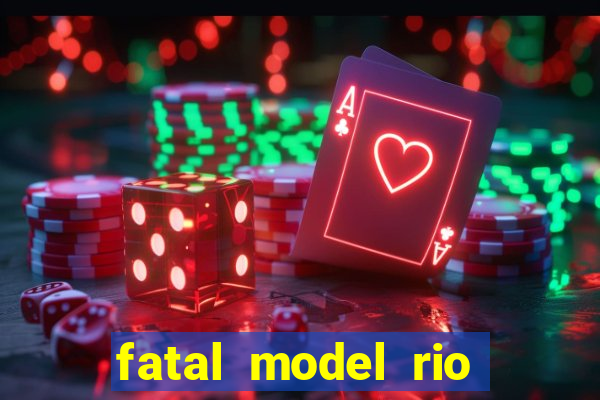fatal model rio claro s o paulo