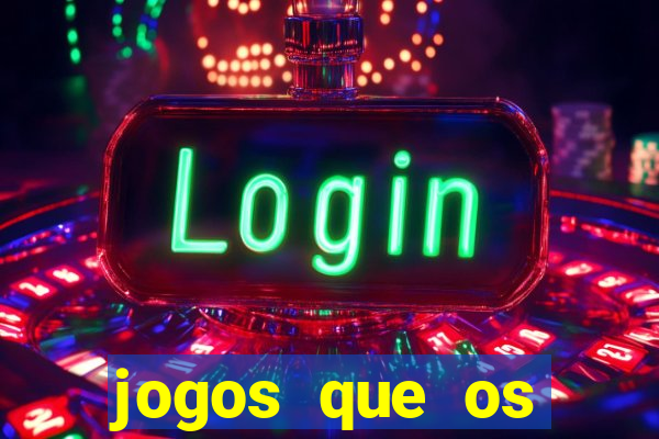 jogos que os famosos jogam para ganhar dinheiro
