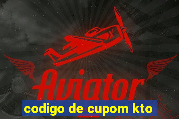 codigo de cupom kto