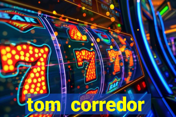 tom corredor dinheiro infinito atualizado 2023