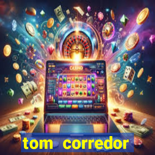 tom corredor dinheiro infinito atualizado 2023